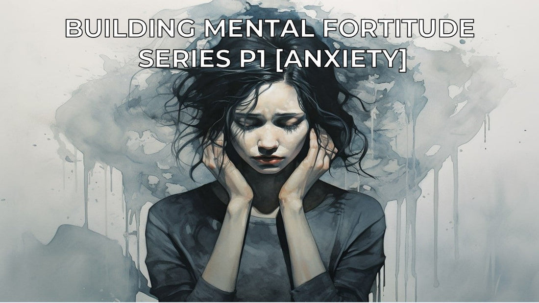Building Mental Fortitude Part 1 [Anxiety]