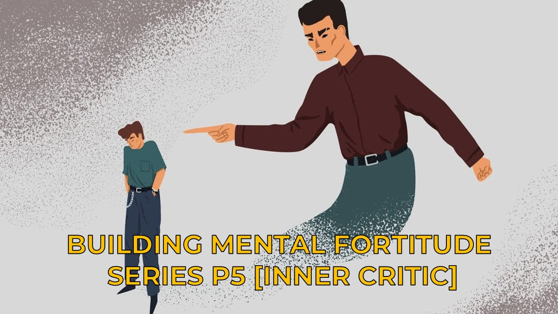 BUILDING MENTAL FORTITUDE PART 5 [INNER CRITIC]