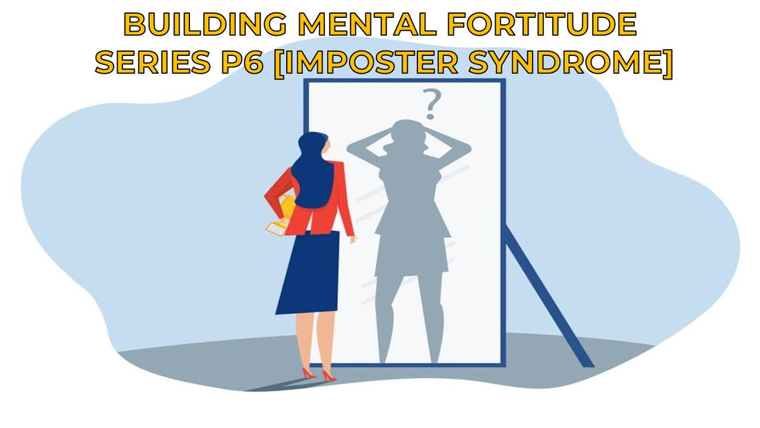 BUILDING MENTAL FORTITUDE PART 6 [IMPOSTER SYNDROME]